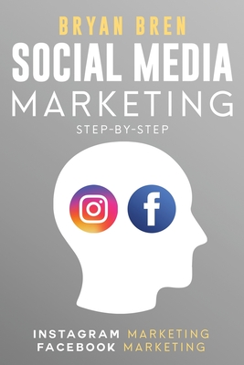 Social Media Marketing Step-By-Step: The Guides To Instagram And Facebook Marketing - Learn How To Develop A Strategy And Grow Your Business Cover Image