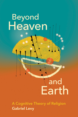 Beyond Heaven and Earth: A Cognitive Theory of Religion