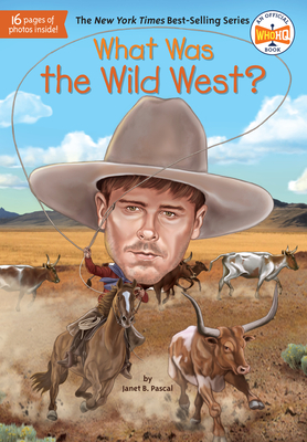 What Was the Wild West? (What Was?) By Janet B. Pascal, Who HQ, Stephen Marchesi (Illustrator) Cover Image