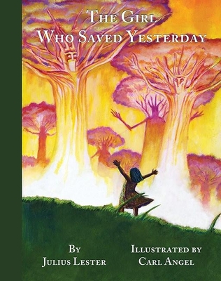 The Girl Who Saved Yesterday By Julius Lester, Carl Angel (Illustrator) Cover Image