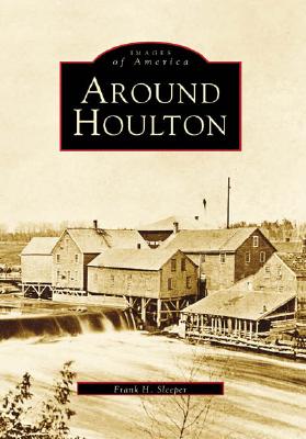 Around Houlton (Images of America) Cover Image