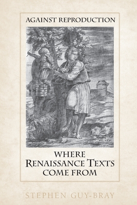 Against Reproduction: Where Renaissance Texts Come from Cover Image