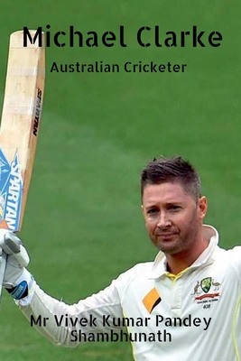 Michael Clarke: Australian Cricketer Cover Image