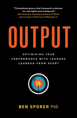 Output: Optimizing Your Performance with Lessons Learned from Sport Cover Image