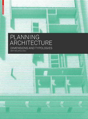 Planning Architecture: Dimensions and Typologies By Bert Bielefeld (Editor) Cover Image