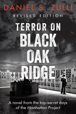 Terror on Black Oak Ridge: A novel from the top-secret days of the Manhattan Project