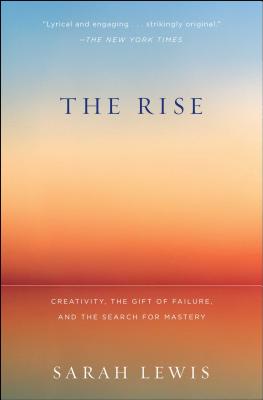 The Rise: Creativity, the Gift of Failure, and the Search for Mastery By Sarah Lewis Cover Image