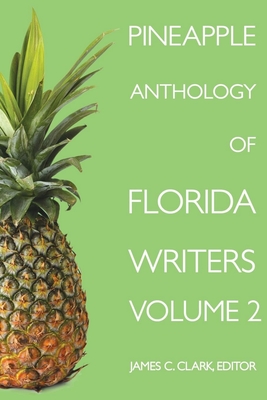 Pineapple Anthology of Florida Writers, Volume 2 By James C. Clark (Editor) Cover Image
