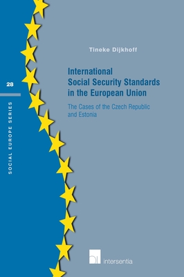 International Social Security Standards in the European Union: The Cases of the Czech Republic and Estonia (Social Europe Series #28) By Tineke Dijkhoff Cover Image