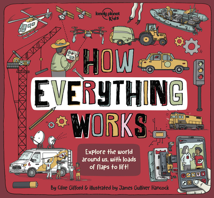 Lonely Planet Kids How Everything Works 1 (How Things Work) By Clive Gifford, James Gulliver Hancock (Illustrator) Cover Image