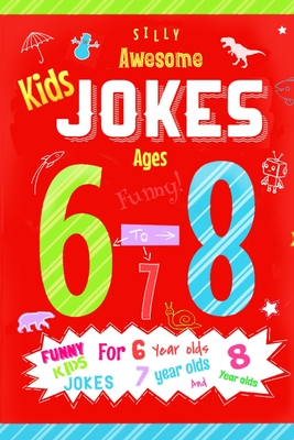 Kids jokes ages 6-8: Funny kids jokes for year olds, year olds and  year (Kids Joke Books)