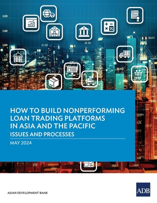 How to Build Nonperforming Loan Trading Platforms in Asia and the Pacific: Issues and Processes Cover Image