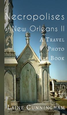 More Necropolises of New Orleans (Book II): Cemetery Cities (Travel Photo #3) Cover Image