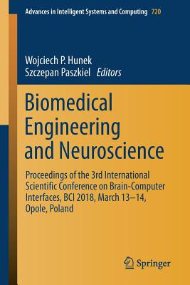 Biomedical Engineering and Neuroscience: Proceedings of the 3rd International Scientific Conference on Brain-Computer Interfaces, Bci 2018, March 13-1 (Advances in Intelligent Systems and Computing #720) Cover Image