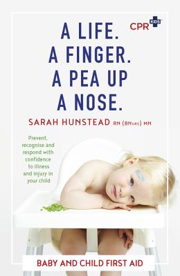 A Life. a Finger. a Pea Up a Nose: CPR Kids Essential First Aid Guide for Babies and Children Cover Image