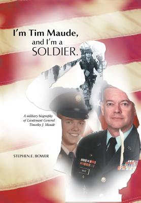 I'm Tim Maude, and I'm a Soldier: A Military Biography of Lieutenant ...