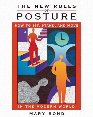 The New Rules of Posture: How to Sit, Stand, and Move in the Modern World By Mary Bond Cover Image