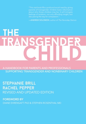 The Transgender Child: Revised & Updated Edition: A Handbook for Parents and Professionals Supporting Transgender and Nonbinary Children By Stephanie Brill, Rachel Pepper Cover Image
