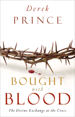 Bought with Blood: The Divine Exchange at the Cross By Derek Prince Cover Image
