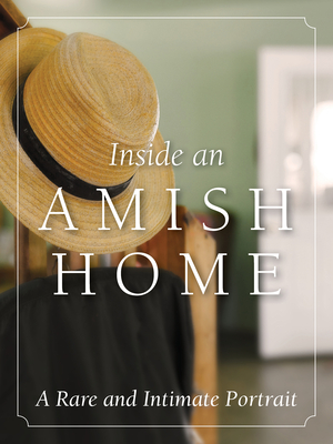 Inside an Amish Home: A Rare and Intimate Portrait By Herald Press Editors Cover Image