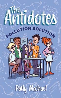 The Antidotes: Pollution Solution By Patty Mechael Cover Image