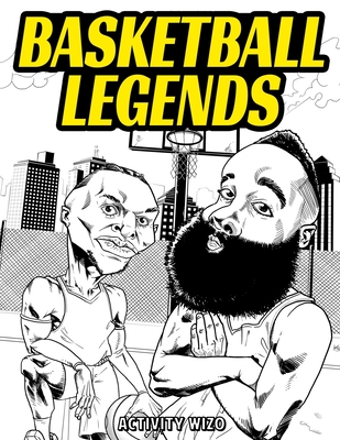 Basketball Legends: The Stories Behind The Greatest Players in History - Coloring Book for Adults & Kids Cover Image