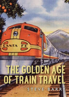 The Golden Age of Train Travel (Shire Library USA) Cover Image