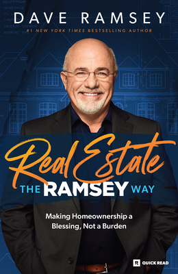 Real Estate the Ramsey Way: Making Home Ownership a Blessing, Not a Burden Cover Image