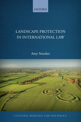 Landscape Protection in International Law (Cultural Heritage Law and Policy)