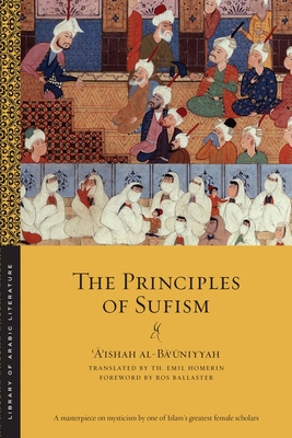 The Principles of Sufism (Library of Arabic Literature #4) By ʿ&#25 Al-Bāʿūniyyah, Th Emil Homerin (Translator), Ros Ballaster (Foreword by) Cover Image