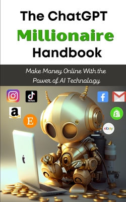 The ChatGPT Millionaire Handbook: Make Money Online With the Power of AI Technology Cover Image