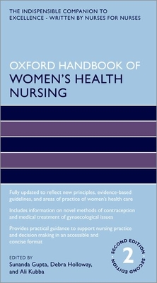 Oxford Handbook of Women's Health Nursing (Oxford Handbooks in Nursing) By Sunanda Gupta (Editor), Debra Holloway (Editor), Ali Kubba (Editor) Cover Image