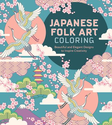 Japanese Folk Art Coloring Book: Beautiful and Elegant Designs to Inspire Creativity Cover Image