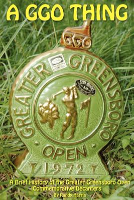 A GGO Thing: A Brief History Of The Greater Greensboro Open Commemorative Decanters Cover Image