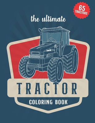 The Ultimate Tractor Coloring Book: A collection of 65 Tractor coloring illustrations for kids and adults Cover Image