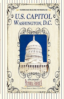 U.S. Capitol (Pictorial America): Vintage Images of America's Living Past By Jim Lantos (Editor), Jim Lantos (Compiled by) Cover Image