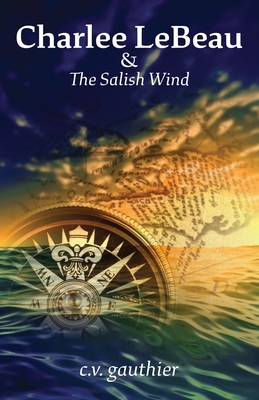 Charlee LeBeau & The Salish Wind By C. V. Gauthier Cover Image