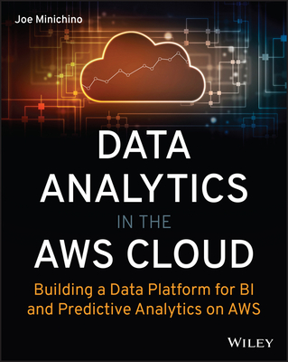 Data Analytics in the AWS Cloud: Building a Data Platform for Bi and Predictive Analytics on AWS Cover Image
