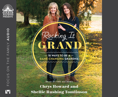 Rocking It Grand: 18 Ways to Be a Game-Changing Grandma By Shellie Rushing Tomlinson, Chrys Howard, Shellie Rushing Tomlinson (Narrator), Chrys Howard (Narrator) Cover Image
