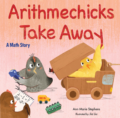Arithmechicks Take Away: A Math Story By Ann Marie Stephens, Jia Liu (Illustrator) Cover Image