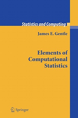 Elements of Computational Statistics (Statistics and Computing)