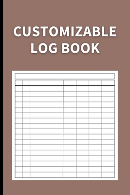 Customizable Log Book: Multipurpose with 7 Columns to Track Daily Activity, Time, Inventory and Equipment, Income and Expenses, Mileage, Orde Cover Image