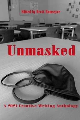 Unmasked: A 2021 Creative Writing Anthology Cover Image