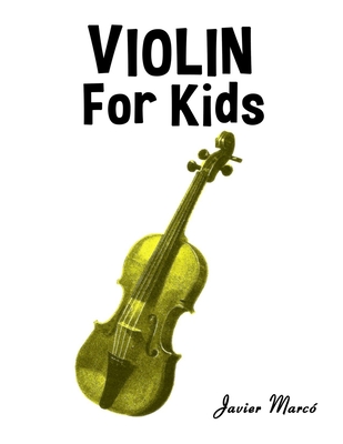 Violin for Kids: Christmas Carols, Classical Music, Nursery Rhymes, Traditional & Folk Songs! (Sheet Music Book for Kids)