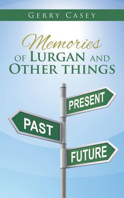 Memories of Lurgan and Other Things By Gerry Casey Cover Image