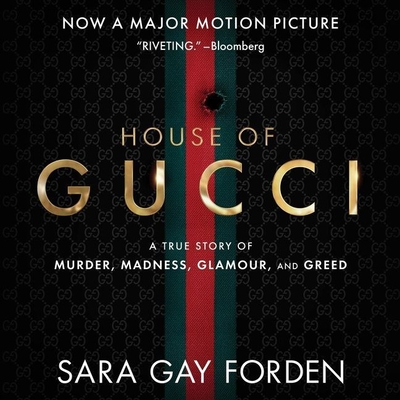The House of Gucci Lib/E: A Sensational Story of Murder, Madness, Glamour, and Greed By Fajer Al-Kaisi (Read by), Sara G. Forden (Read by) Cover Image