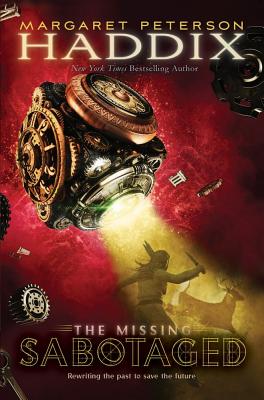 Sabotaged (The Missing #3) By Margaret Peterson Haddix Cover Image