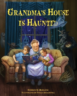 Grandma's House is Haunted By Stephen G. Bowling, Vitali Dudarenka (Illustrator) Cover Image