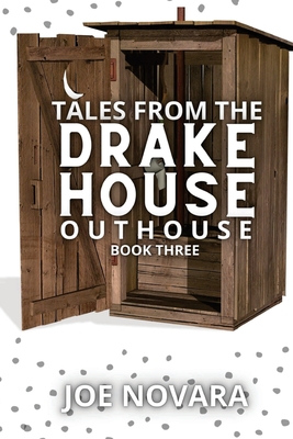 Tales From the Drake House Outhouse, Book Three By Joe Novara, Storyshares (Prepared by) Cover Image