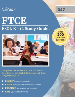 FTCE ESOL K-12 Study Guide: Comprehensive Review with Practice Exam Questions for the English for Speakers of Other Languages 047 Test By Cox Cover Image